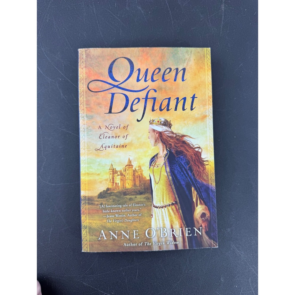 Queen Defiant Anne O'Brien Eleanor of Aquitaine Historical Fiction Novel 2011